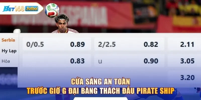 Cửa sáng an toàn trước giờ G Đại Bàng thách đấu Pirate Ship